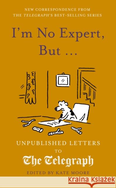 I'm No Expert, But ...: Unpublished Letters to the Daily Telegraph vol. 17 Kate Moore 9781836008279 Quarto Publishing PLC