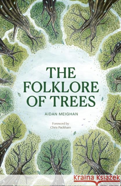 Folklore of Trees: The fascinating stories behind nature's guardians Aidan Meighan 9781836008552 Quarto Publishing PLC