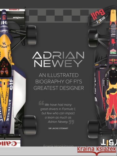 Adrian Newey: An Illustrated Biography of F1’s Greatest Designer Frank Hopkinson 9781836008910 Quarto Publishing PLC