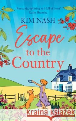 Escape to the Country: A gorgeous, feel-good romance from BESTSELLER Kim Nash Kim Nash 9781836036005 Boldwood Books Ltd