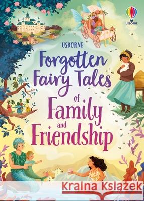 Forgotten Fairy Tales of Family and Friendship Mary Sebag-Montefiore Sian James Sara Ugolotti 9781836051190