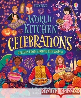 World Kitchen - Celebrations Abigail Wheatley Chaaya Prabhat 9781836051770 Usborne Books