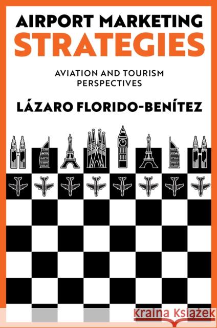 Airport Marketing Strategies: Aviation and Tourism Perspectives L?zaro Florido-Ben?tez 9781836080831 Emerald Publishing Limited