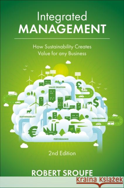 Integrated Management: How Sustainability Creates Value for Any Business Robert Sroufe 9781836081135 Emerald Publishing Limited