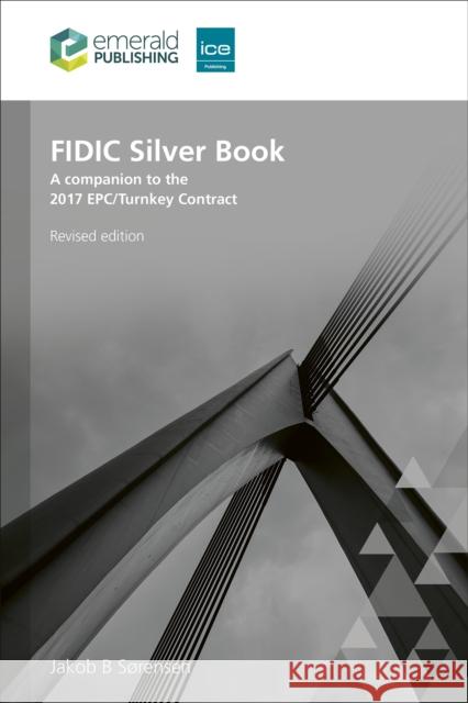 FIDIC Silver Book, Revised edition: A companion to the 2017 EPC/Turnkey Contract Jakob B. (Holst Advokater, Denmark) Sørensen 9781836081814