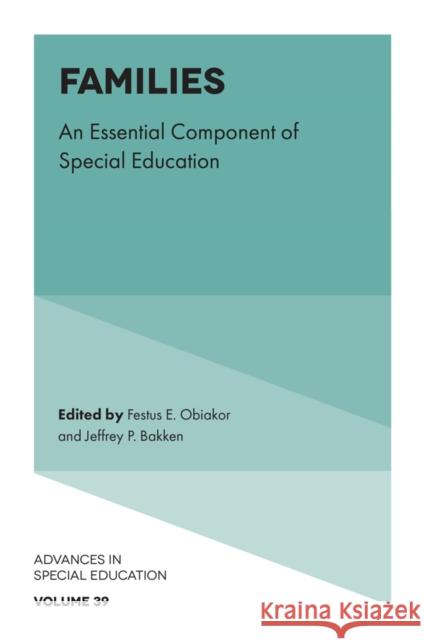 Families: An Essential Component of Special Education Festus E. Obiakor Jeffrey P. Bakken 9781836082231 Emerald Publishing Limited