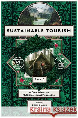 Sustainable Tourism, Part B: A Comprehensive Multidimensional Perspective Disha Sharma Hamid Abdullah Pramendra Singh 9781836083276