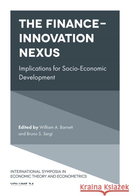 The Finance-Innovation Nexus: Implications for Socio-Economic Development William A. Barnett Bruno S. Sergi 9781836087311 Emerald Publishing Limited