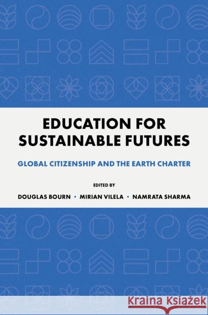 Education for Sustainable Futures: Global Citizenship and the Earth Charter Douglas Bourn Namrata Sharma Mirian Vilela 9781836087557
