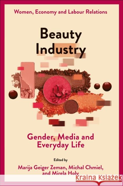 Beauty Industry: Gender, Media and Everyday Life Marija Geiger Zeman Michal Chmiel Mirela Holy 9781836089414 Emerald Publishing Limited