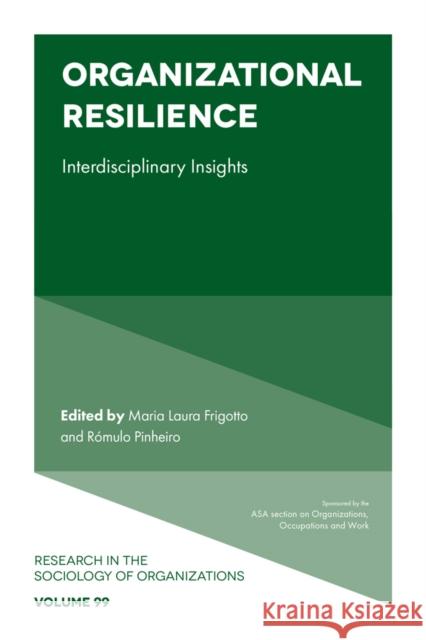 Organizational Resilience: Interdisciplinary Insights Maria Laura Frigotto R?mulo Pinheiro 9781836089735 Emerald Publishing Limited