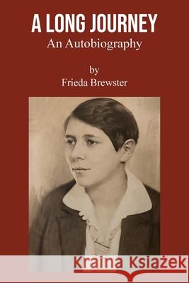 A Long Journey: An autobiography by Frieda Brewster Frieda Brewster 9781836151579