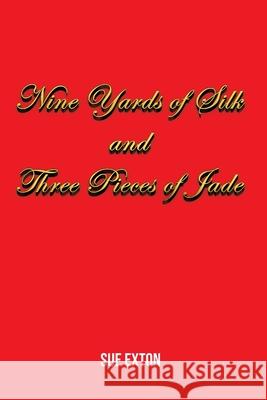 Nine Yards of Silk and Three Pieces of Jade Sue Exton 9781836151678