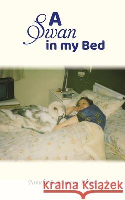 A Swan in my Bed Pamela B. Murray-Rham 9781836152002