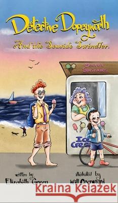 Detective Dopeyworth and the Seaside Swindler Elizabeth Green 9781836152576