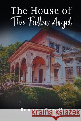 The House of The Fallen Angel Rosemary Showell 9781836152675 Grosvenor House Publishing Limited
