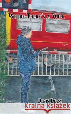 Where There's a Will Denis Deasy 9781836153313 Grosvenor House Publishing Limited