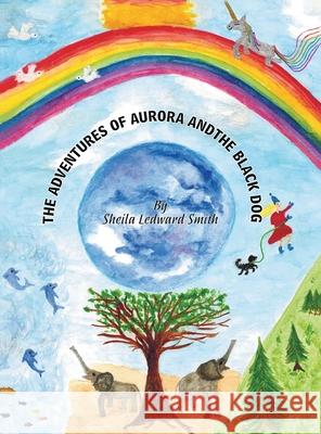 The Adventures of Aurora and the Black Dog Sheila Ledward-Smith 9781836153344