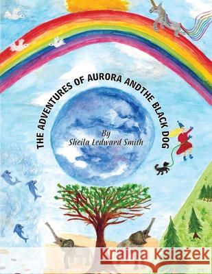 The Adventures of Aurora and the Black Dog Sheila Ledward-Smith 9781836153351