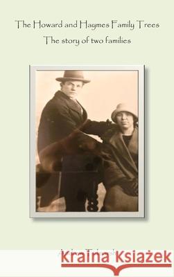 The Howard and Haymes Family Trees: The story of two families Andrew Tidmarsh 9781836153559 Grosvenor House Publishing Limited
