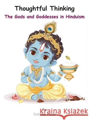 Thoughtful Thinking: The Gods and Goddesses in Hinduism Daksha Patel 9781836153627 Grosvenor House Publishing Limited