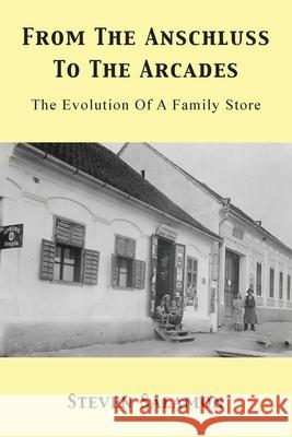 From The Anschluss To The Arcades: The Evolution Of A Family Store Steven Salamon 9781836153955 Grosvenor House Publishing Limited