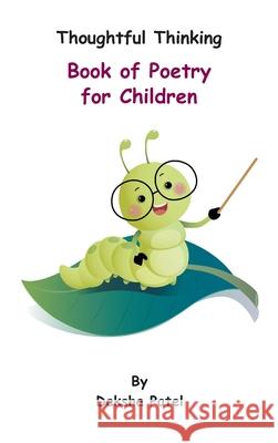 Thoughtful Thinking - Book of Poetry for Children Daksha Patel 9781836153962 Grosvenor House Publishing Limited