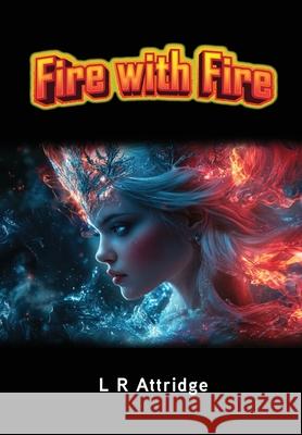 Fire with Fire: Book 3 of the Chronicles of Crett L. R. Attridge 9781836154440 Grosvenor House Publishing Limited