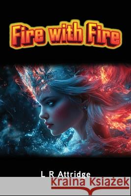 Fire with Fire: Book 3 of the Chronicles of Crett L. R. Attridge 9781836154457 Grosvenor House Publishing Limited