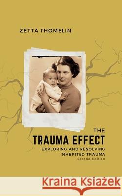 The Trauma Effect (Second Edition): Exploring and resolving inherited trauma Zetta Thomelin 9781836154860 Grosvenor House Publishing Limited
