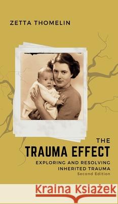 The Trauma Effect (Second Edition): Exploring and resolving inherited trauma Zetta Thomelin 9781836154877 Grosvenor House Publishing Limited