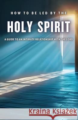 How to be Led by the Holy Spirit Paul Naughton 9781836155379 Grosvenor House Publishing Limited