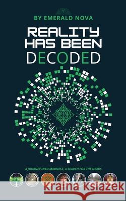 Reality Has Been Decoded Emerald Nova 9781836155676 Grosvenor House Publishing Limited