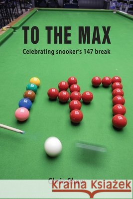 To The Max: Celebrating snooker's 147 break Chris Shaw 9781836156581