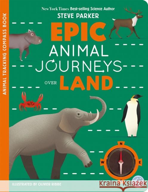 Epic Animal Journeys Over Land: Animal Tracking Compass Book Steve Parker 9781836160465