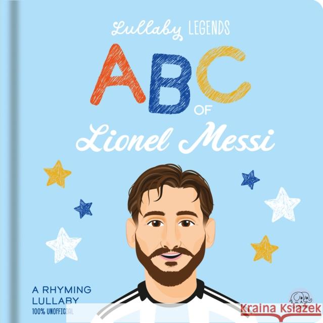Lullaby Legends: ABC of Lionel Messi: A Rhyming Biography Amber Lily 9781836161479 Gemini Books Group Ltd