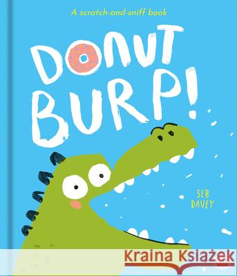 Donut Burp!: A Scratch-And-Sniff Book! Seb Davey Alex Willmore 9781836161493 Gemini Children's