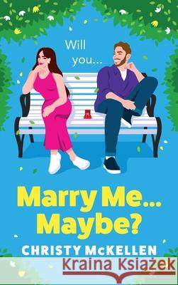 Marry Me...Maybe? Christy McKellen 9781836170556 Boldwood Books Ltd