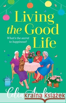 Living the Good Life Celia Anderson 9781836171553 Boldwood Books Ltd