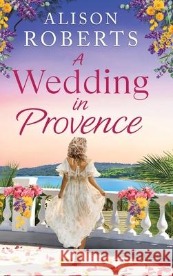 A Wedding in Provence Alison Roberts 9781836173342 Boldwood Books Ltd