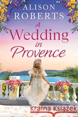 A Wedding in Provence Alison Roberts 9781836173359 Boldwood Books Ltd