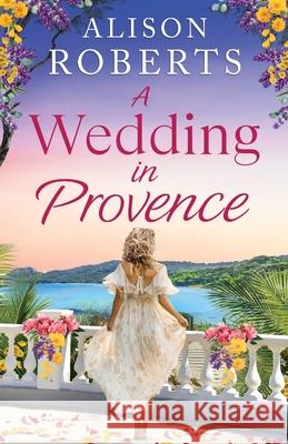 A Wedding in Provence Alison Roberts 9781836173366 Boldwood Books Ltd