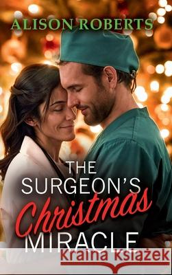 The Surgeon's Christmas Miracle Alison Roberts 9781836174349