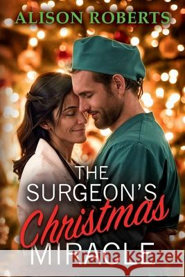 The Surgeon's Christmas Miracle Alison Roberts 9781836174356