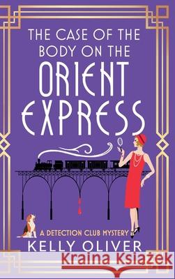 The Case of the Body on the Orient Express Kelly Oliver 9781836175544