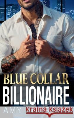 Blue Collar Billionaire Amy Andrews 9781836179818 Boldwood Books Ltd
