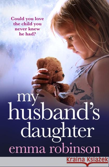 My Husband's Daughter: An absolutely heartbreaking and gripping emotional page-turner Emma Robinson 9781836180807 Bookouture