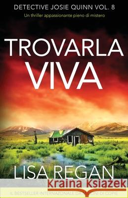 Trovarla viva: Un thriller appassionante pieno di mistero Lisa Regan Alessandro Cataoli 9781836181415