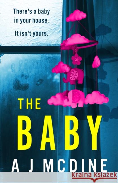 The Baby: An absolutely gripping psychological thriller with a jaw-dropping twist A J McDine 9781836182009 Bookouture