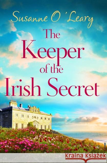 The Keeper of the Irish Secret: An utterly gorgeous second chance romance set in Ireland Susanne O'Leary 9781836182221